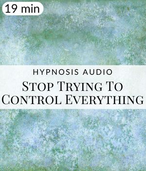 Stop Trying To Control Everything Hypnosis Post