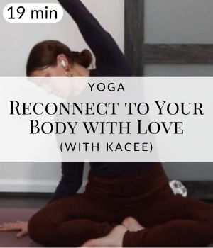 Yoga to Reconnect to Your Body with Love & Compassion