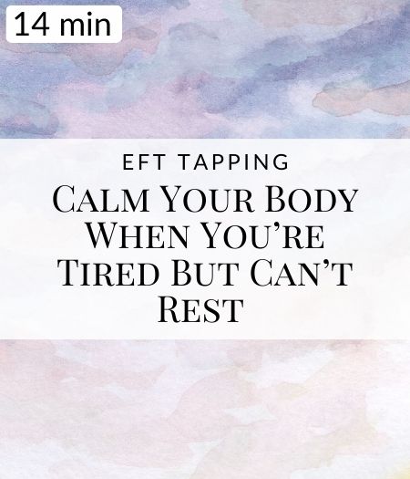 Calm Your Body When You’re Tired But Can’t Rest EFT