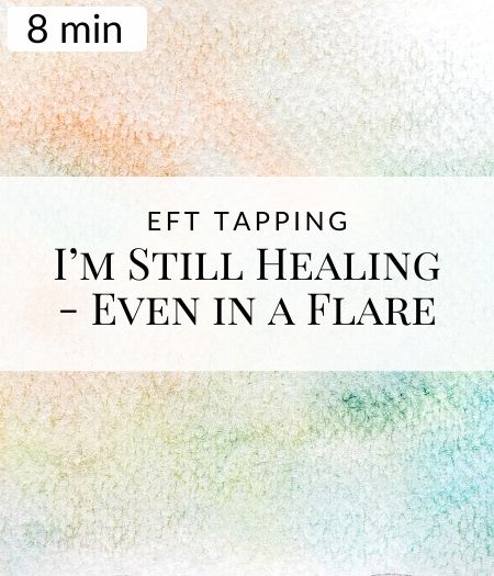 I’m Still Healing — Even in a Flare EFT Tapping